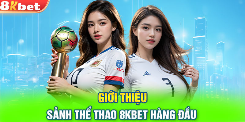 Đôi nét về Thể Thao tại 8KBET -Tinh hoa hội tụ