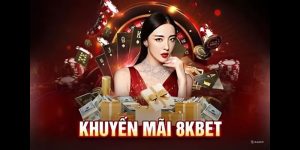 Khuyến Mãi 8KBET Cơ Hội Nhận Thưởng Lớn Cho Người Chơi