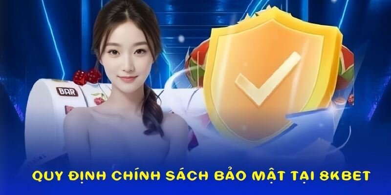 6 quy định quan trọng trong chính sách bảo mật tại 8KBET