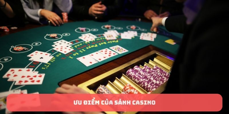 Ưu điểm của sảnh casino